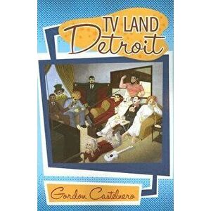 TV Land--Detroit, Paperback - Gordon Castelnero imagine