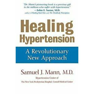 Healing Hypertension: A Revolutionary New Approach, Paperback - Samuel J. Mann imagine