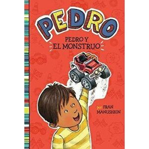 Pedro Y El Monstruo = Pedro's Monster - Fran Manushkin imagine
