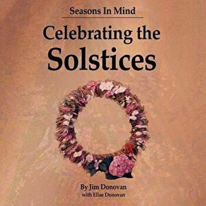 Seasons in Mind: Celebrating the Solstices, Paperback - Jim Donovan imagine