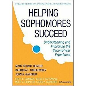 Helping Sophomores Succeed: Understanding and Improving the Second Year Experience, Hardcover - Mary Stuart Hunter imagine