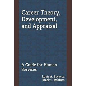 Career Theory, Development, and Appraisal: A Guide for Human Services, Paperback - Mark C. Rehfuss Phd imagine