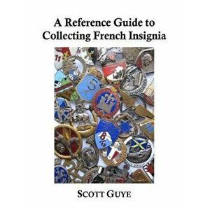 A Reference Guide to Collecting French Insignia - Scott Guye imagine