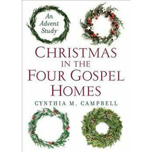 Christmas in the Four Gospel Homes: An Advent Study, Paperback - Cynthia M. Campbell imagine