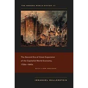 The Modern World-System III: The Second Era of Great Expansion of the Capitalist World-Economy, 1730s-1840s, Paperback - Immanuel Wallerstein imagine