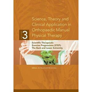 Science, Theory and Clinical Application in Orthopaedic Manual Physical Therapy: Scientific Therapeutic Exercise Progressions (Step): The Back and Low imagine