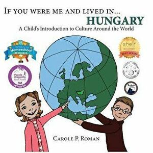 If You Were Me and Lived in... Hungary: A Child's Introduction to Cultures Around the World, Paperback - Carole P. Roman imagine