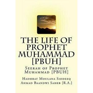 The Life of Prophet Muhammad [pbuh]: Seerah of Prophet Muhammad [pbuh], Paperback - Hadhrat Mo Ahmad Baandwi Saheb [R a. ]. imagine