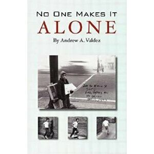 No One Makes It Alone, Paperback - Andrew A. Valdez imagine