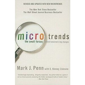Microtrends: The Small Forces Behind Tomorrow's Big Changes, Paperback - Mark Penn imagine