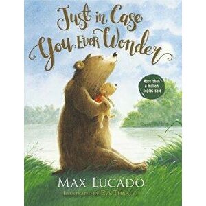 Just in Case You Ever Wonder, Hardcover - Max Lucado imagine