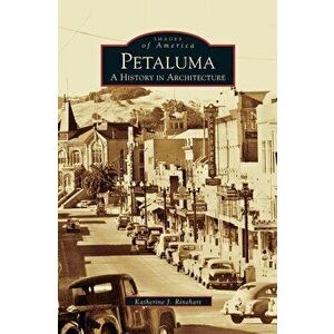 Petaluma: A History in Architecture - Katherine J. Rinehart imagine