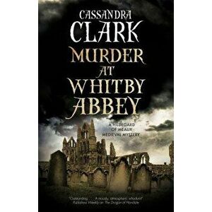 Murder at Whitby Abbey, Hardcover - Cassandra Clark imagine