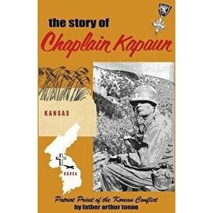 The Story of Chaplain Kapaun, Patriot Priest of the Korean Conflict: The Story of Chaplain Kapaun, Paperback - Msgr Father Arthur Tonne imagine