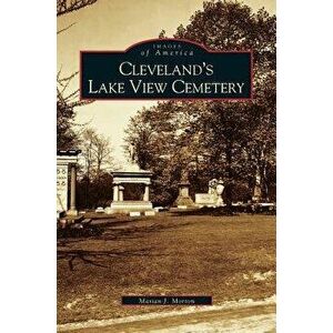 Cleveland's Lake View Cemetery, Hardcover - Marian J. Morton imagine
