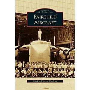 Fairchild Aircraft, Hardcover - Frank Woodring imagine