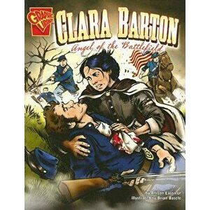Clara Barton: Angel of the Battlefield, Paperback - Allison Lassieur imagine