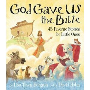 God Gave Us the Bible: Forty-Five Favorite Stories for Little Ones, Hardcover - Lisa Tawn Bergren imagine
