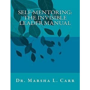 Self-Mentoring: The Invisible Leader Manual, Paperback - Marsha L. Carr imagine