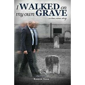 I Walked on My Own Grave, Paperback - Ramon Sosa imagine