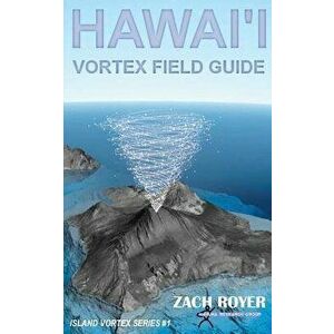 Hawai'i Vortex Field Guide, Paperback - Zach Royer imagine