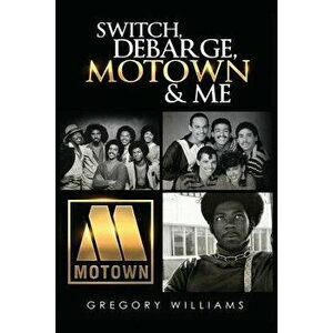 Switch, Debarge, Motown and Me!, Paperback - Gregory Williams imagine