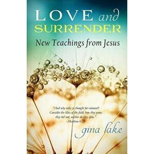 Love and Surrender: New Teachings from Jesus, Paperback - Gina Lake imagine