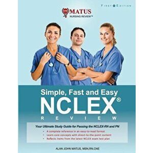 Simple, Fast and Easy NCLEX Review: Your Ultimate Study Guide for Passing the NCLEX-RN and PN (Full Color Version), Paperback - Alan John Matus imagine