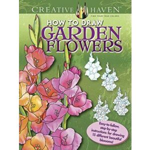 Creative Haven How to Draw Garden Flowers: Easy-To-Follow, Step-By-Step Instructions for Drawing 15 Different Beautiful Blossoms, Paperback - Marty No imagine