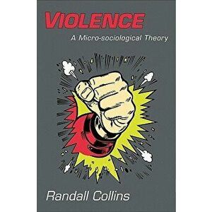 Violence: A Micro-Sociological Theory, Paperback - Randall Collins imagine