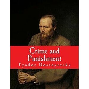Crime and Punishment [large Print Edition]: The Complete and Unabridged Classic Edition, Paperback - Fyodor Dostoyevsky imagine