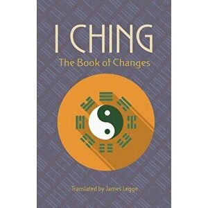 I Ching: The Book of Changes, Paperback - James Legge imagine