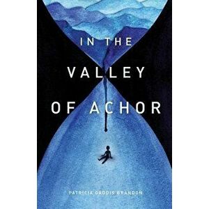 In the Valley of Achor, Paperback - Patricia Gaddis Brandon imagine