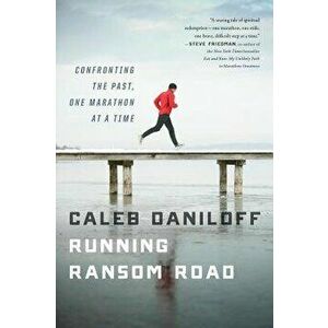 Running Ransom Road: Confronting the Past, One Marathon at a Time, Paperback - Caleb Daniloff imagine