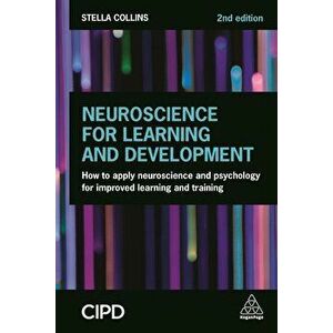 Neuroscience for Learning and Development: How to Apply Neuroscience and Psychology for Improved Learning and Training, Paperback - Stella Collins imagine