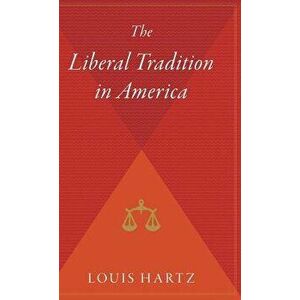 The Liberal Tradition in America, Hardcover - Louis Hartz imagine