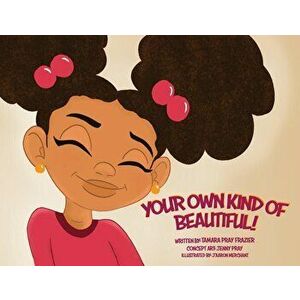 Your Own Kind of Beautiful!, Paperback - Tamara Pray Frazier imagine