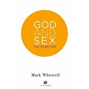 God and Sex: Now We Get Both, Paperback - Rosalind Atkinson imagine