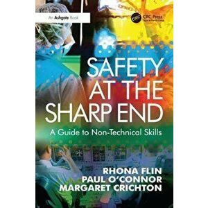 Safety at the Sharp End: A Guide to Non-Technical Skills - Rhona Flin imagine