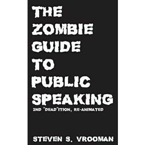 The Zombie Guide to Public Speaking: 2nd "dead"ition, Paperback - Steven S. Vrooman imagine