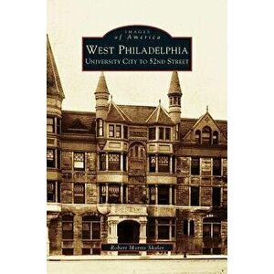 West Philadelphia: University City to 52nd Street - Robert Morris Skaler imagine