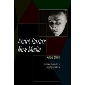 Andre Bazin's New Media, Paperback - Andre Bazin imagine