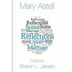 Some Reflections Upon Marriage, Paperback - Mary Astell imagine