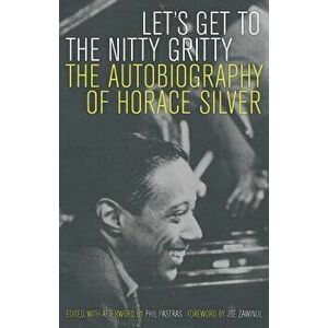 Let's Get to the Nitty Gritty: The Autobiography of Horace Silver, Paperback - Horace Silver imagine