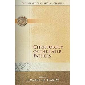 Christology of the Later Fathers, , Paperback - Edward R. Hardy imagine