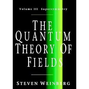 The Quantum Theory of Fields: Volume 3, Supersymmetry - Steven Weinberg imagine