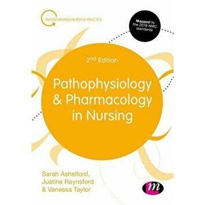 Pathophysiology and Pharmacology in Nursing, Paperback - Sarah Ashelford imagine