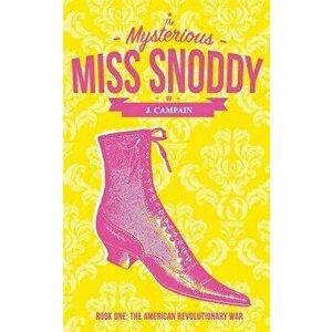 The Mysterious Miss Snoddy: The American Revolutionary War, Paperback - Jim Campain imagine