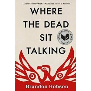 Where the Dead Sit Talking, Paperback - Brandon Hobson imagine