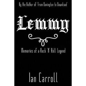 Lemmy: Memories of a Rock 'n' Roll Legend, Paperback - MR Ian Carroll imagine
